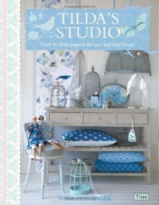 Tilda's Studio: Over 50 Fresh Projects for You, Your Home and Loved Ones фото книги