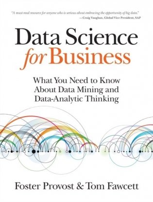Data Science For Business: What You Need To Know About Data Mining And Data-analytic Thinking фото книги
