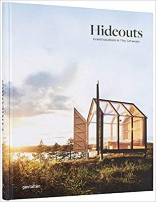 Hideouts: Grand Vacations in Tiny Getaways фото книги