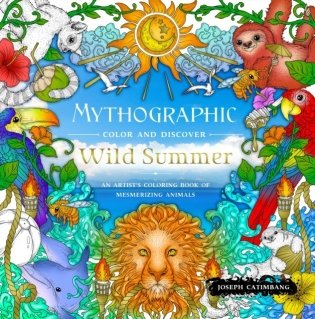 Mythographic Color and Discover: Wild Summer: An Artist&apos;s Coloring Book of Mesmerizing Animals фото книги
