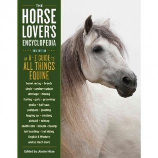 The Horse-Lover's Encyclopedia, 2nd Edition: A-Z Guide to All Things Equine: Barrel Racing, Breeds, Cinch, Cowboy Curtain, Dressage, Driving, Foaling, фото книги