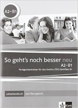 So geht's noch besser neu A2-B1 / Lehrerhandbuch zum Übungsbuch: Fertigkeitentrainer für das Goethe-/ÖSD-Zertifikat B1 фото книги