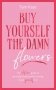 Buy yourself the damn flowers фото книги маленькое 2