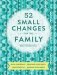 52 Small Changes for the Family: Build Confidence * Deepen Connections * Get Healthy * Increase Intelligence фото книги маленькое 2