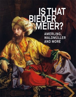 Is that Biedermeier? Amerling, Waldmuller and More фото книги