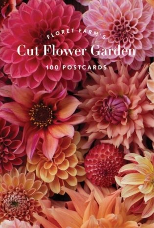 Floret Farm's Cut Flower Garden. 100 Postcards фото книги