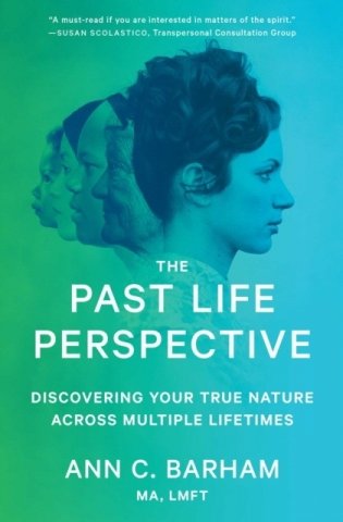 The Past Life Perspective: Discovering Your True Nature Across Multiple Lifetimes фото книги