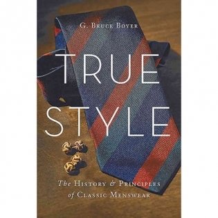 True Style: The History and Principles of Classic Menswear фото книги