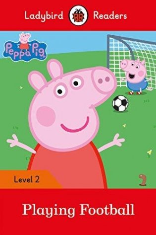 Peppa Pig: Playing Football - Ladybird Readers Level 2 фото книги