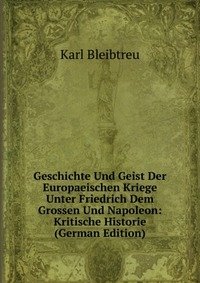 Geschichte Und Geist Der Europaeischen Kriege Unter Friedrich Dem Grossen Und Napoleon: Kritische Historie (German Edition) фото книги