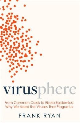Virusphere. From Common Colds to Ebola Epidemics: Why We Need the Viruses That Plague Us фото книги
