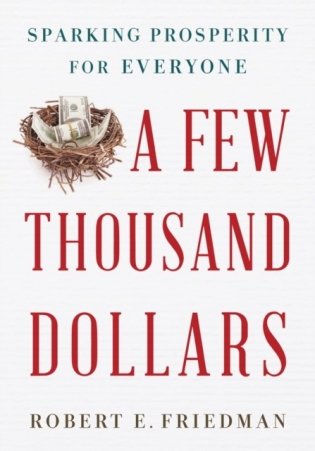 A Few Thousand Dollars: Sparking Prosperity for Everyone фото книги