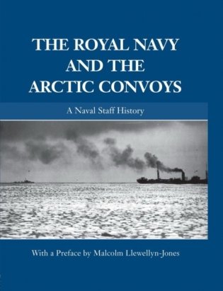 The Royal Navy and the Arctic Convoys: A Naval Staff History фото книги