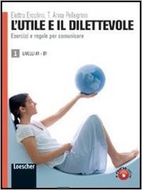 L'utile e Il Dilettevole: Eserciziario Volume 1 - A2-B1 фото книги