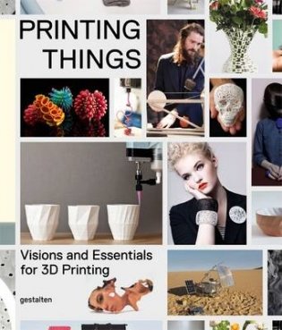 Printing Things. Visions and Essentials for 3D Printing фото книги
