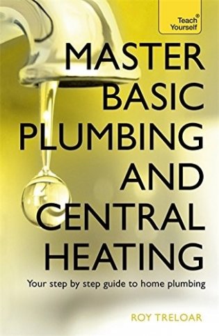 Master Basic Plumbing and Central Heating: Teach Yourself фото книги