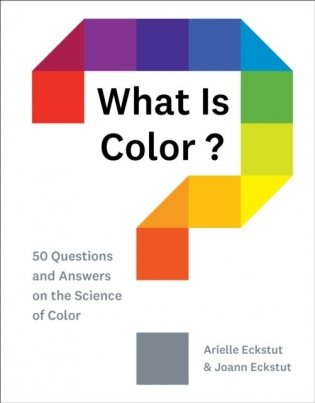 What Is Color? 50 Questions and Answers on the Science of Color фото книги