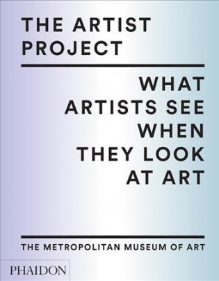 The Artist Project. What Artists See When They Look At Art фото книги