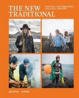 The New Traditional. Heritage, Craftsmanship and Local Identity фото книги
