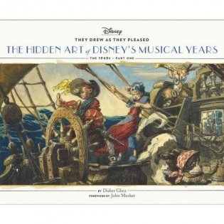 They Drew as They Pleased. The Hidden Art of Disney's Musical Years. The 1940s. Part One фото книги