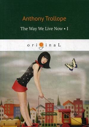 The Way We Live Now. Part 1 фото книги