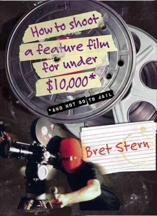 How to Shoot a Feature Film for Under $10,000 фото книги