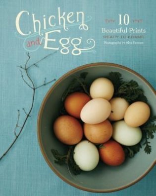 Chicken and Egg: 10 Beautifull Prints фото книги