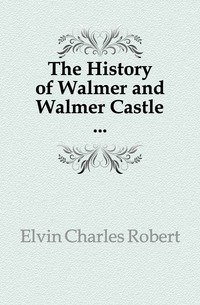 The History of Walmer and Walmer Castle ... фото книги
