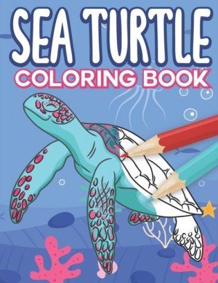 Sea Turtle Coloring Book: Big Sea Life Colouring Pages with Ocean Turtles for Kids All Ages фото книги