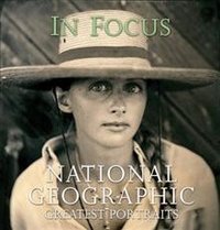 In Focus: National Geographic Greatest Portraits фото книги
