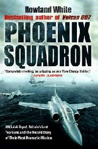 Phoenix Squadron. HMS Ark Royal, Britain's Last Top Guns and the Untold Story of Their Most Dramatic Mission фото книги