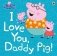 Peppa Pig. I Love You, Daddy Pig фото книги маленькое 2