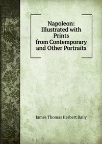 Napoleon: Illustrated with Prints from Contemporary and Other Portraits фото книги