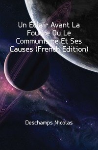 Un Eclair Avant La Foudre Ou Le Communisme Et Ses Causes (French Edition) фото книги