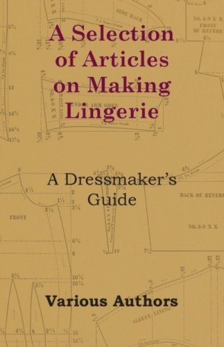 A Selection of Articles on Making Lingerie - A Dressmaker&apos;s Guide фото книги