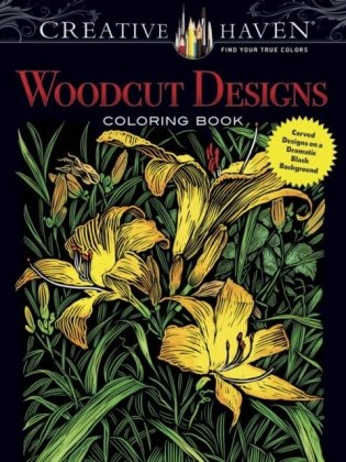 Creative Haven Woodcut Designs Coloring Book: Diverse Designs on a Dramatic Black Background фото книги
