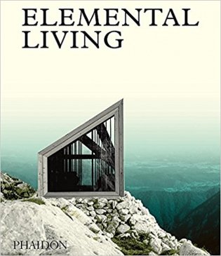 Elemental Living: Contemporary Houses in Nature фото книги