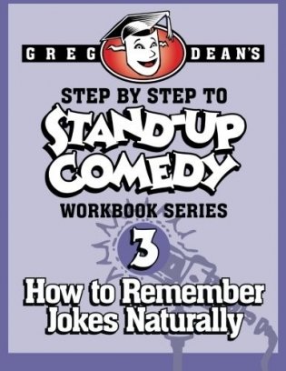 Step by Step to Stand-Up Comedy - Workbook Series: Workbook 3: How to Remember Jokes Naturally фото книги