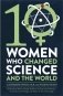 Ten Women Who Changed Science, and the World фото книги маленькое 2