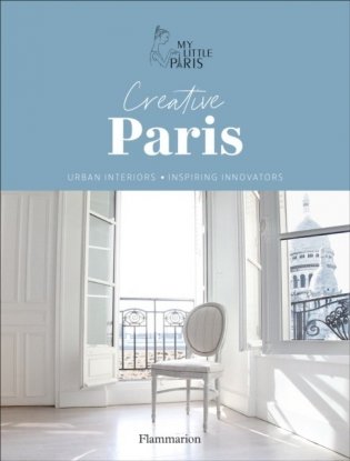 Creative Paris. Urban Interiors, Inspiring Innovators фото книги