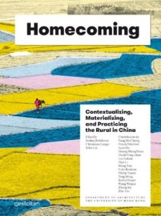 Homecoming: Contextualizing, Materializing and Practicing the Rural in China фото книги