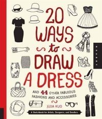 20 Ways to Draw a Dress and 44 Other Fabulous Fashions and Accessories. A Sketchbook for Artists, Designers, and Doodlers фото книги