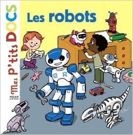 Mes P'tits Docs: Les Robots фото книги