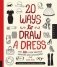 20 Ways to Draw a Dress and 44 Other Fabulous Fashions and Accessories. A Sketchbook for Artists, Designers, and Doodlers фото книги маленькое 2