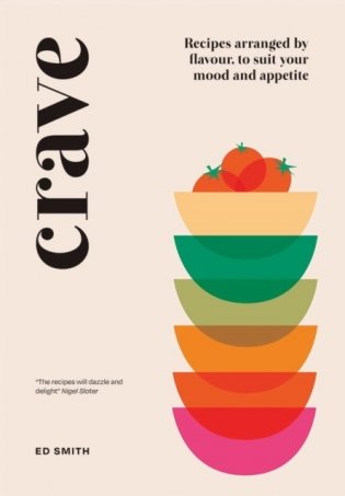 Crave. Recipes Arranged by Flavour, to Suit Your Mood and Appetite фото книги