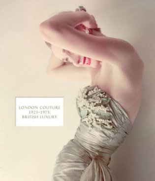 London Couture. British Luxury 1923-1975 фото книги