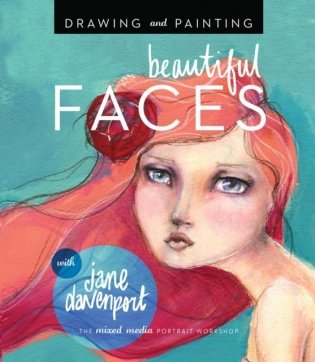Drawing and Painting Beautiful Faces: A Mixed-Media Portrait Workshop фото книги