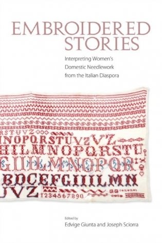 Embroidered Stories: Interpreting Women's Domestic Needlework from the Italian Diaspora фото книги