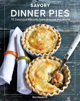 Savory Dinner Pies from Around the Globe - 70 Delicious Recipes from Around the World фото книги