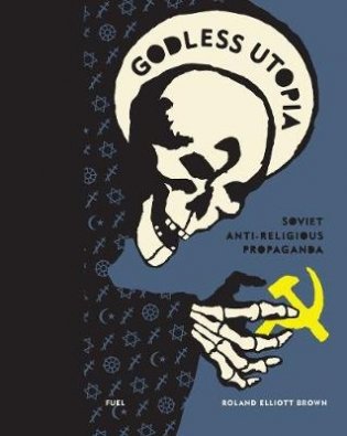Godless Utopia. Soviet Anti-Religious Propaganda фото книги